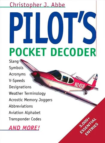 Pilot’s Pocket Decoder An In Flight Reference to the Intercom Language of Pilots and ATC ( Christopher J. Abbe 2023)