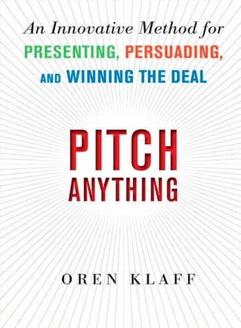 Pitch Anything An Innovative Method for Presenting Persuading and Winning the Deal Oren Klaff 2017