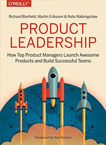 Product Leadership How Top Product Managers Launch Awesome Products and Build Successful Teams ( 2021)