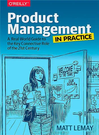 Product Management in Practice A Real World Guide to the Key Connective Role of the 21st Century (Matt LeMay 2022)