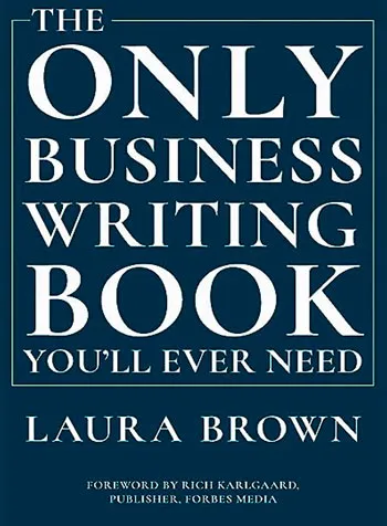 The Only Business Writing Book Youll Ever Need Laura Brown 2019